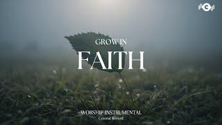 GROW IN FAITH - Soaking worship instrumental | Prayer and Devotional