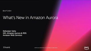 AWS re:Invent 2018: [REPEAT 1] What's New in Amazon Aurora (DAT204-R1)