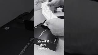 Xiaomi 15 Ultra Quick Unboxing #neotech