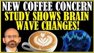 New Coffee Concern! Study Shows Brain Wave Changes!