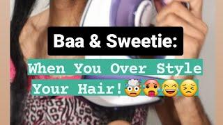Baa And Sweetie - When you overstyle your hair