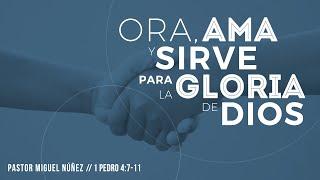 Ora, ama y sirve para la gloria de Dios - Pastor Miguel Núñez (La IBI)