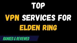 Best VPNs for Elden Ring - Top Budget Picks for 2024