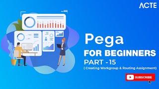 PEGA DEVELOPER |  Expertise for Workgroup Creation & Routing Assistance | Part - 15