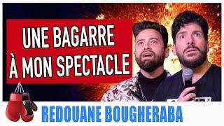 LA VIDÉO DES 400 000 (UNE BAGARRE À MON SPECTACLE) - REDOUANE BOUGHERABA