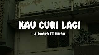 J-Rocks feat Prisa - Kau Curi Lagi - Lirik Pop Nostalgia