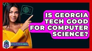 Is Georgia Tech Good For Computer Science? - Next LVL Programming