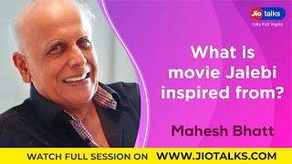 What is movie Jalebi inspired from? | Mahesh Bhatt | JioTalks