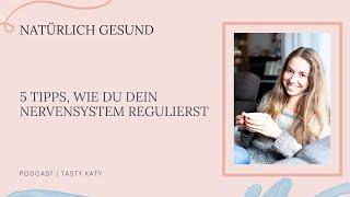 5 Tipps, wie du dein Nervensystem regulierst | Natürlich Gesund Podcast by Tasty Katy