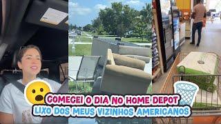 COMECEI O DIA NO HOME DEPOT+ LIXO DOS MEUS  VIZINHOS AMERICANOS!