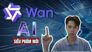 Hưỡng Dẫn sử dụng Wan AI một siêu phẩm mới của các pháp sư trung hoa