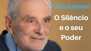 Trigueirinho | O Silêncio e o seu Poder