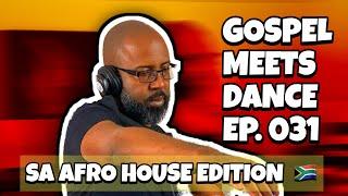 Gospel Meets Dance Radio Show Episode 031 - SA Afro House Edition | Gospel House Music