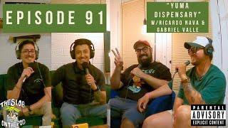 Episode 91: “Yuma Dispensary” w/Gabriel Valle & Ricardo Nava