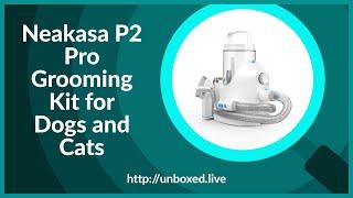 Neakasa P2 Pro Grooming Kit - PLUGHITZ Live Unboxed