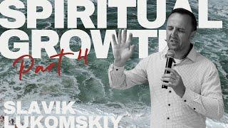 07.14.24 Spiritual Growth (Part 4) - Slavik Lukomskiy | Good News Church