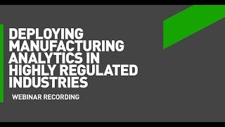 How to Deploy Manufacturing Analytics in Highly Regulated Industries