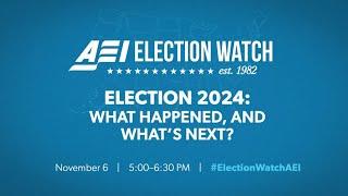 AEI Election Watch 2024: What Happened, and What’s Next?