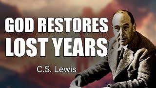 CS Lewis Inspires: How God Restores Lost Years and Broken Dreams!