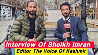 Interview Of Sheikh Imran Editor-in-Chief Of "The Voice Of Kashmir".