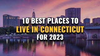 10 Best Places to Live in Connecticut for 2023