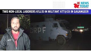 Two Non-Local Laborers k!ll!d in militant Att@ck in Gagangeer | JK News Today