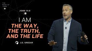 “I Am the Way, the Truth, and the Life” | John 14 Message by J.D. Greear