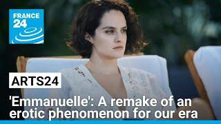 'Emmanuelle': A remake of an erotic phenomenon for our era • FRANCE 24 English