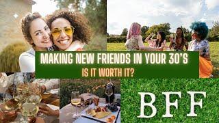 Making New Friends In Your 30s: Is It Worth It??