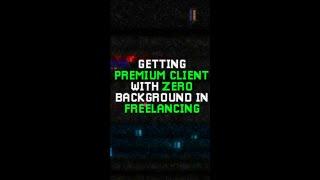 Getting Premium Client With Zero Background In Freelancing