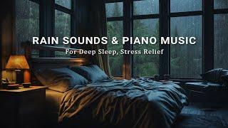 Relaxing Piano Music and RAIN for Healing Of Stress, Deep Sleep, Meditation - Rainy Sleep Music