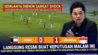  KEPUTUSAN BIKIN KAGET & SANGAT GILA Erick Thohir!! Hasil Akhir 1-0 Timnas Indonesia U-17 Vs Kuwait