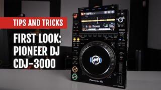 First Look: Pioneer DJ CDJ-3000 | Tips and Tricks