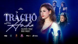 TRẢ CHO ANH - NGUYỄN THẠC BẢO NGỌC X KHÁNH CƯỜNG | OFFICIAL MUSIC VIDEO