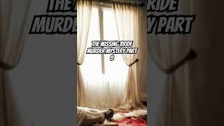 The missing bride Murder mystery part 8 #murdermystery #whodunnit #murdermystery2 #crime_news #short