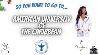 So You Want to go to American University of the Caribbean (AUC)