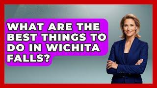 What Are The Best Things To Do In Wichita Falls? - United States Revealed