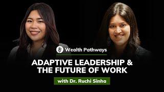 Dr. Ruchi Sinha: Adaptive Leadership and the Future of Work | Wealth Pathways #10