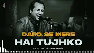 DARD SE MERE HAI TUJHKO (REMIX) - RAHAT FATEH ALI KHAN X VIBRONO | ISHQ NE PAKRA NA THA GHALIB