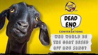 Who Would Be A GOAT Based Off One Song?  Dead End Hip Hop Conversations