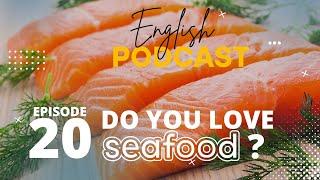 English Podcast 20 - Do you love seafood?