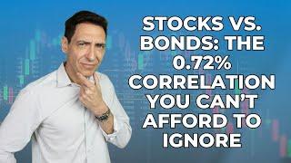 Stocks vs. Bonds: The 0.72% Correlation You Can’t Afford to Ignore