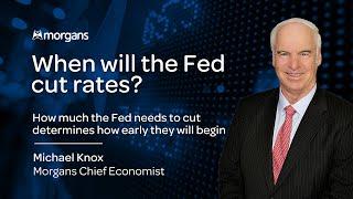 When Will the Fed Cut Rates? | Michael Knox - Morgans Chief Economist