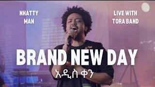 Nhatty Man - Brand New Day (live with Tora Band) አዲስ ቀን (ከቶራ ባንድ ጋር)