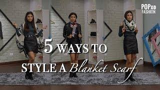 5 Ways To Style A Blanket Scarf - POPxo Fashion