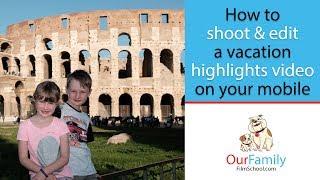 How to shoot and edit a vacation video