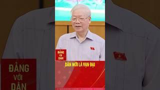Tổng Bí thư Nguyễn Phú Trọng: Dân mới là vạn đại, quan chỉ là nhất thời thôi #shorts