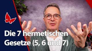 Die 7 hermetischen Gesetze (5, 6 und 7)