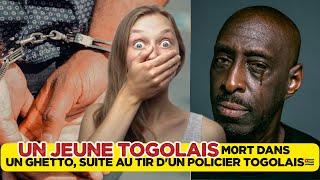 UN JEUNE TOGOLAIS M0RT DANS LE GHETTO, SUITE AU TIR D'UN POLICIER TOGOLAIS