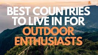 Best Countries to Live In for Outdoor Enthusiasts